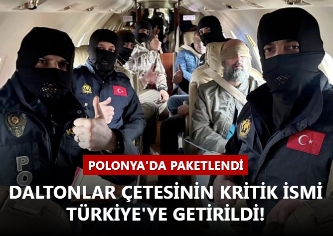 Polonya'da paketlendi! Daltonlar çetesinin kritik ismi Türkiye'ye getirildi!