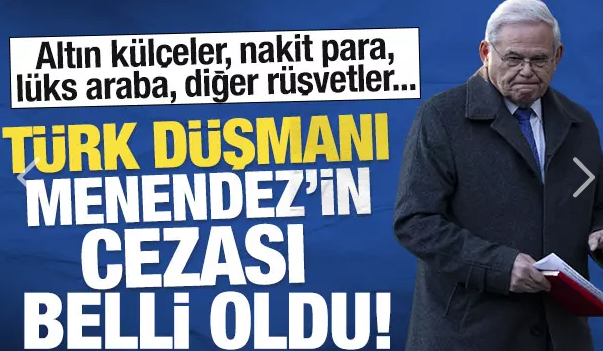 Türk düşmanı Senatör Menendez'e rüşvet almaktan 11 yıl hapis cezası